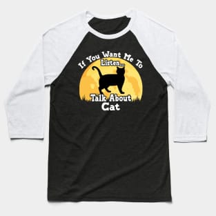 If You Want Me To Listen... Talk About Cat Funny illustration vintage Baseball T-Shirt